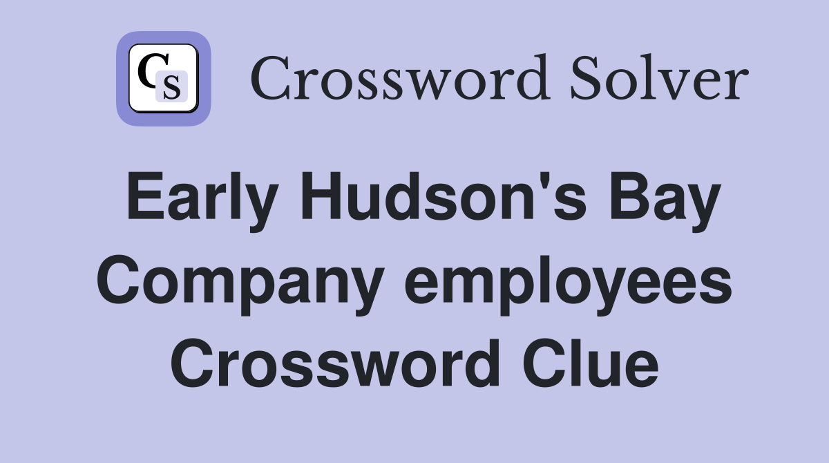 Early Hudson's Bay Company employees Crossword Clue