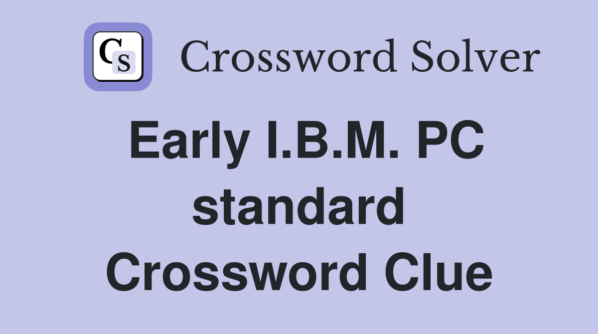 Early I.B.M. PC standard Crossword Clue