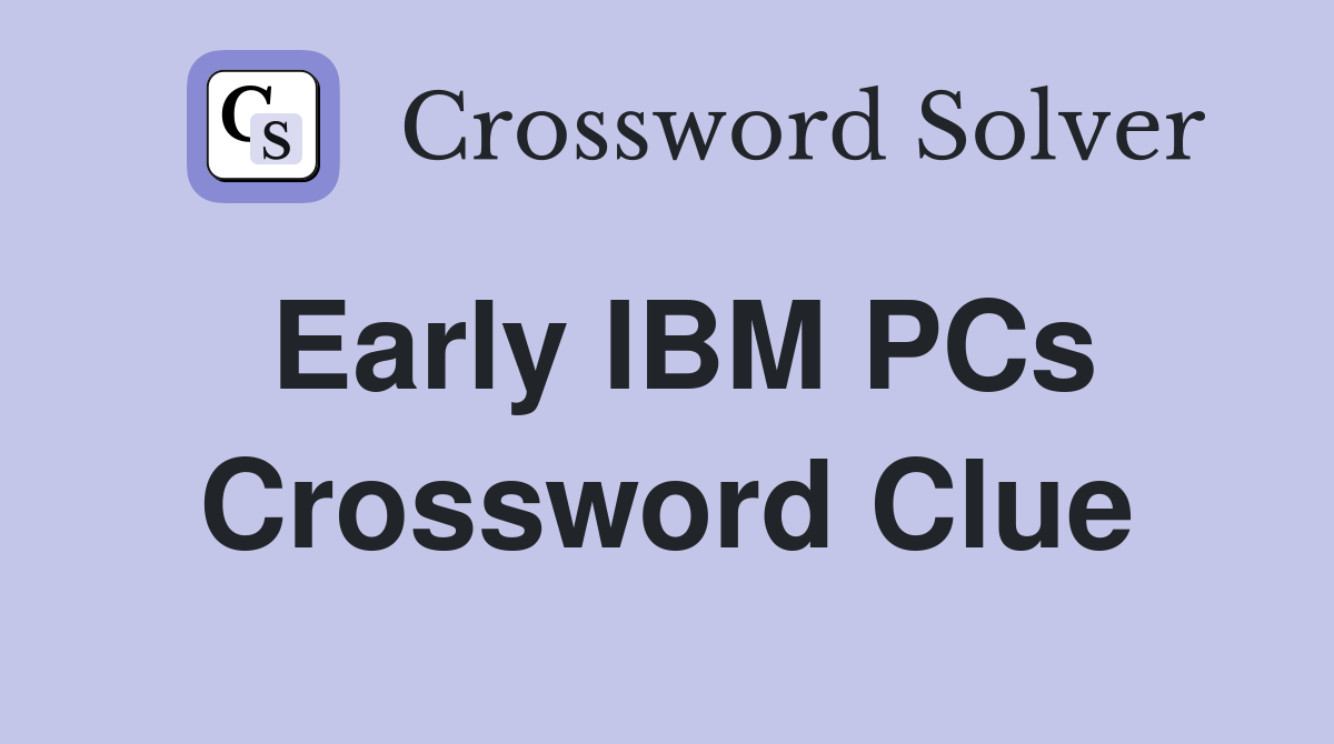 Early IBM PCs Crossword Clue