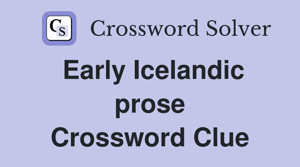 Early Icelandic prose Crossword Clue