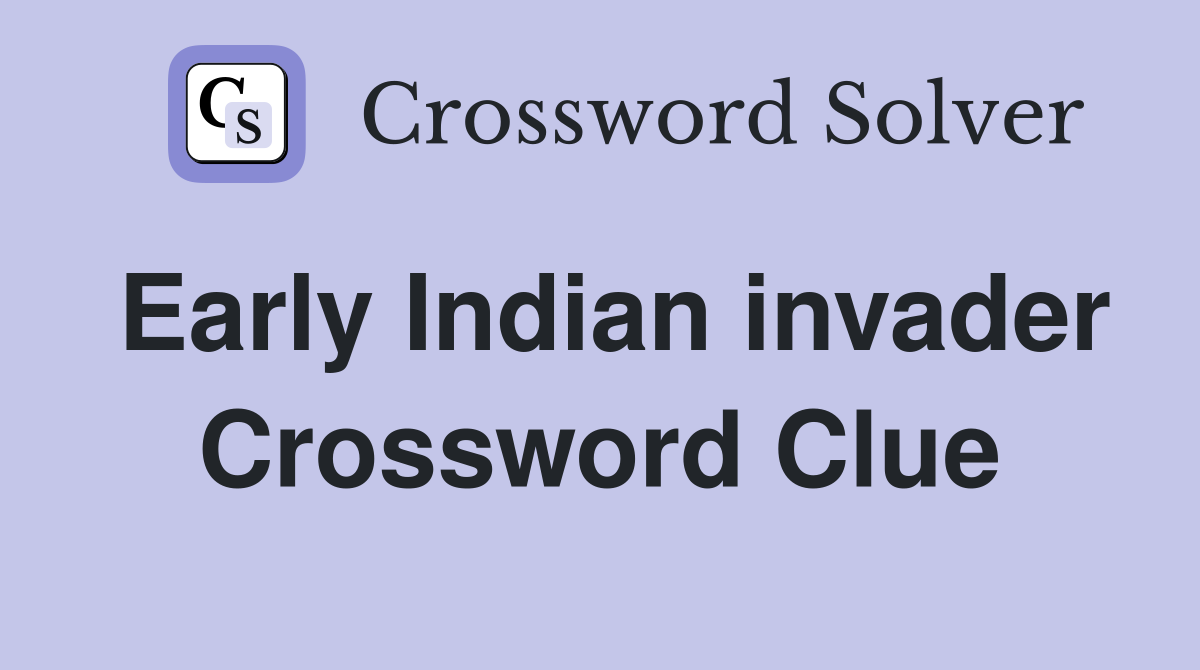 Early Indian invader Crossword Clue