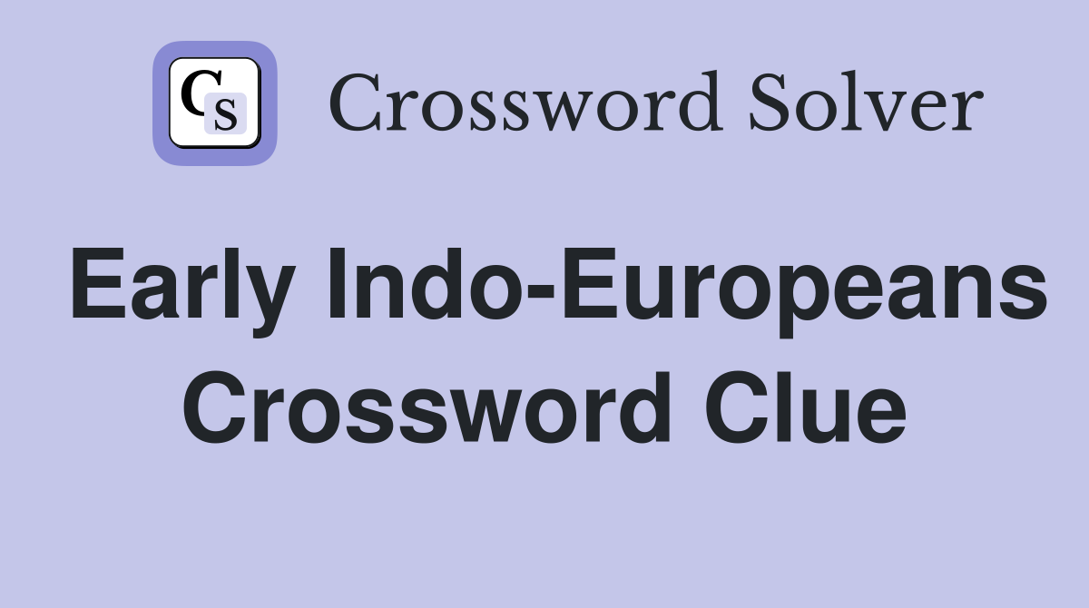 Early Indo-Europeans Crossword Clue