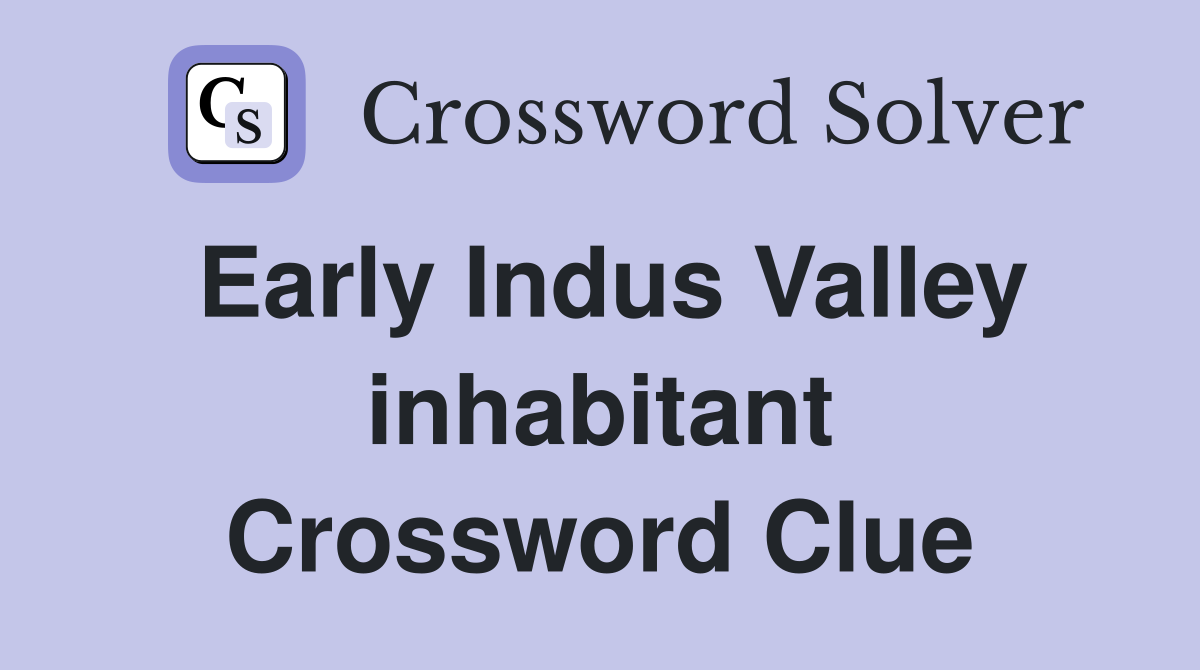 Early Indus Valley inhabitant Crossword Clue