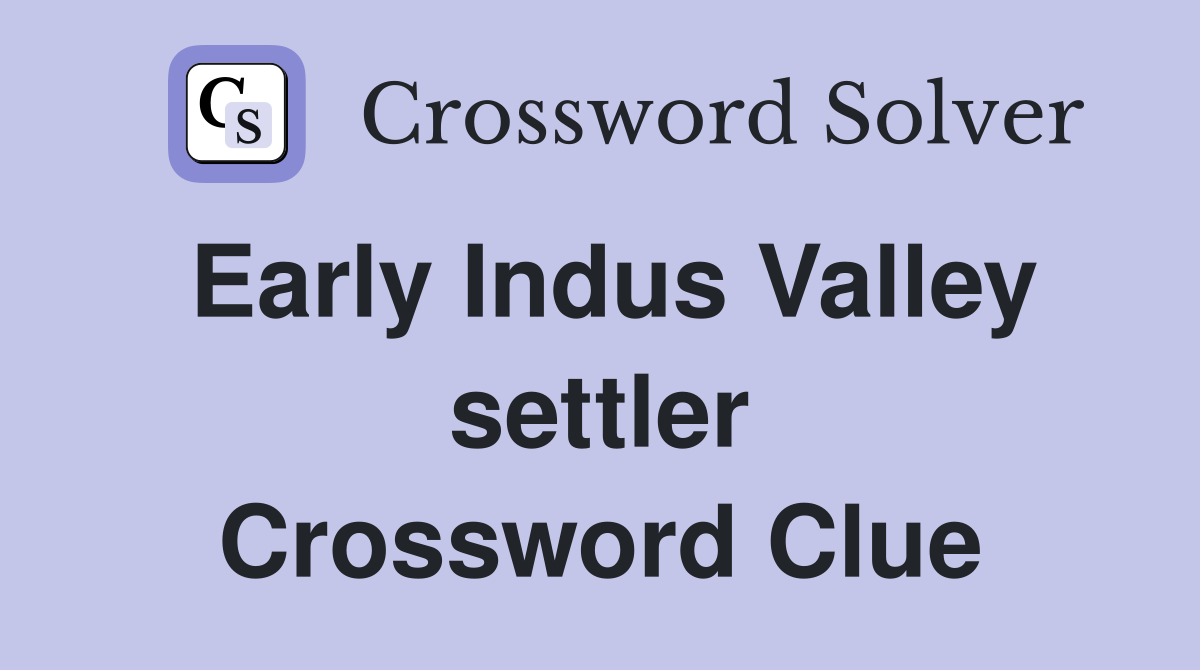 Early Indus Valley settler Crossword Clue