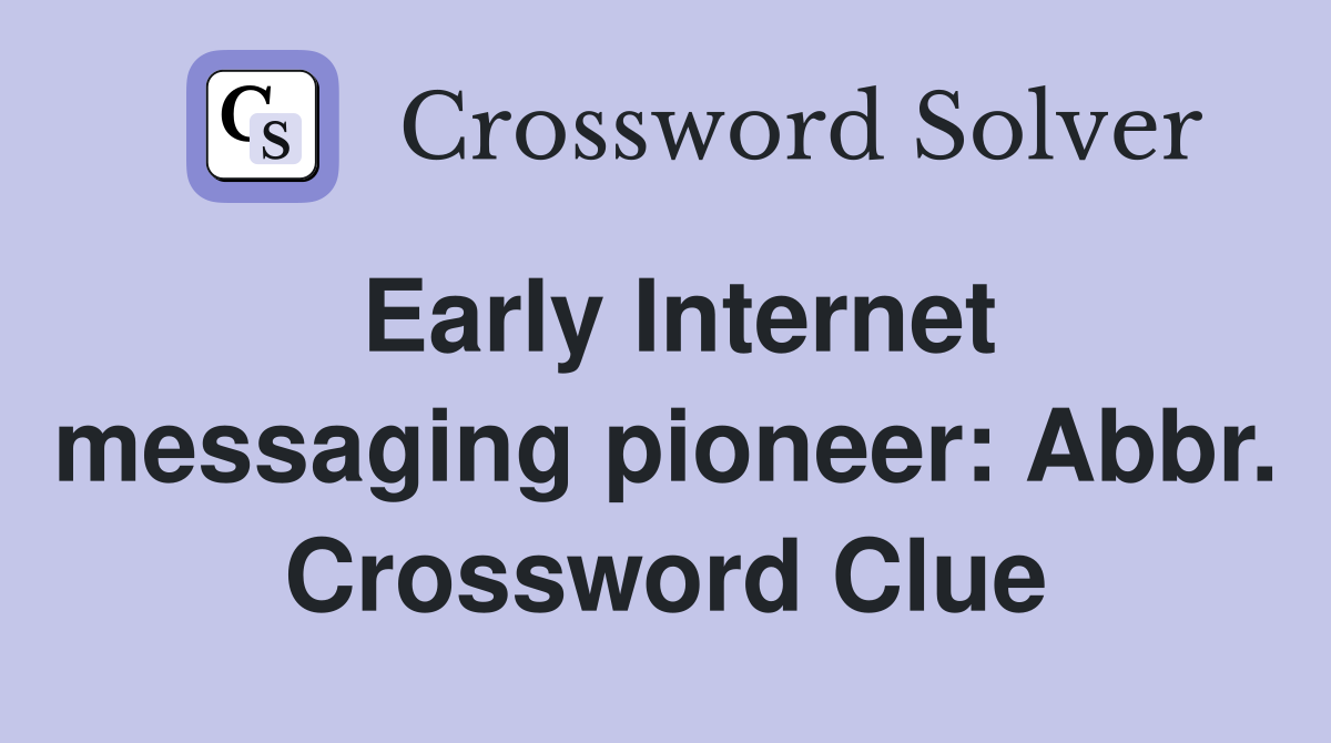Early Internet messaging pioneer: Abbr. Crossword Clue