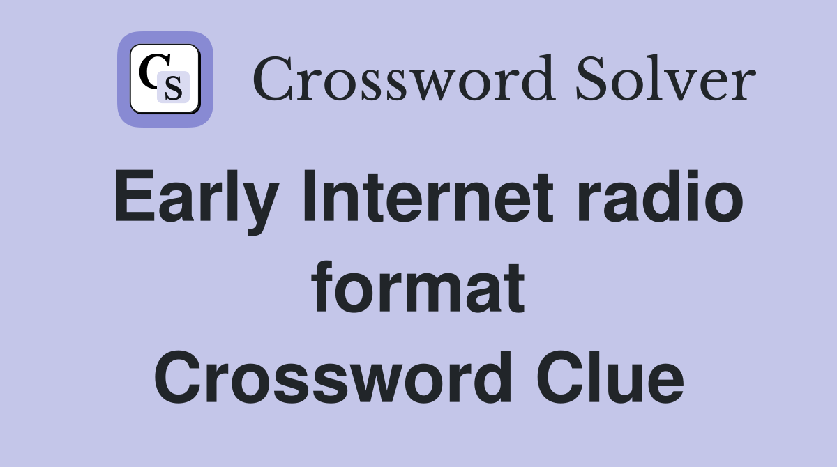 Early Internet radio format Crossword Clue