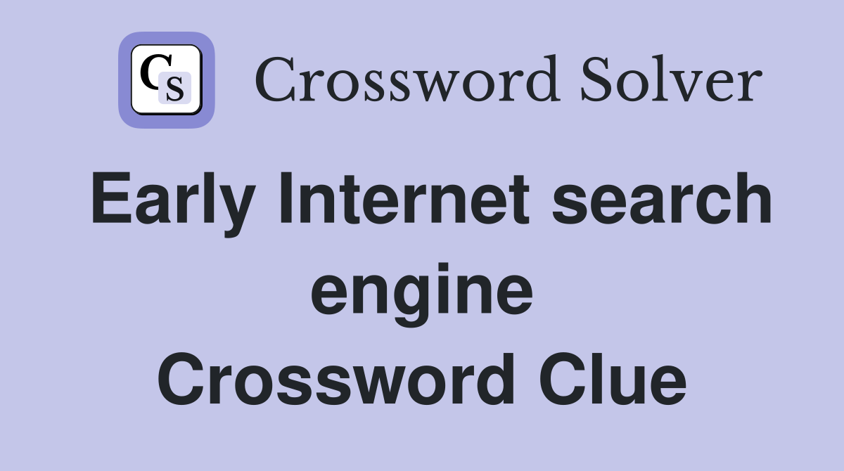 Early Internet search engine Crossword Clue