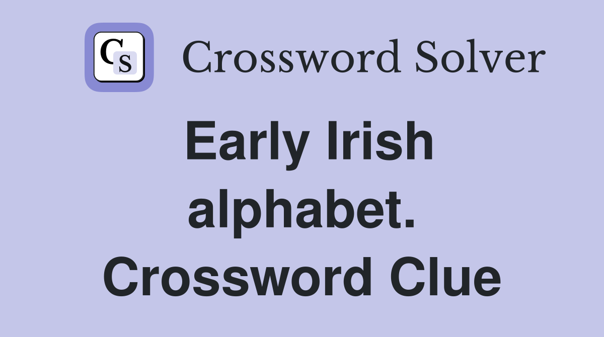 Early Irish alphabet. Crossword Clue