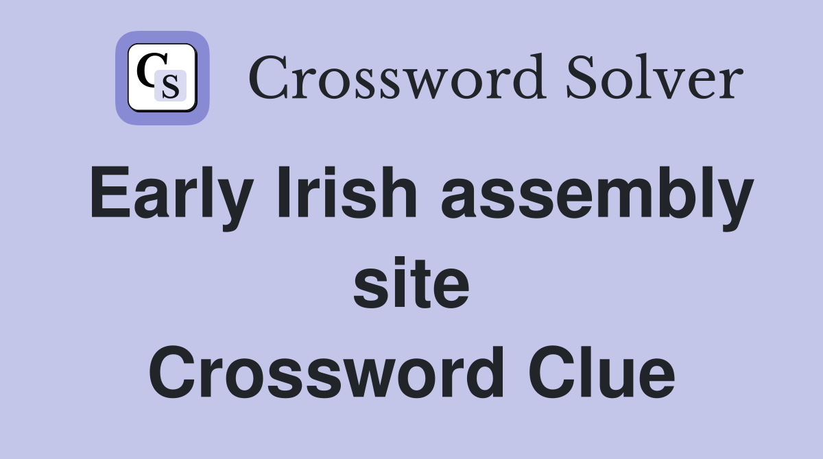 Early Irish assembly site Crossword Clue