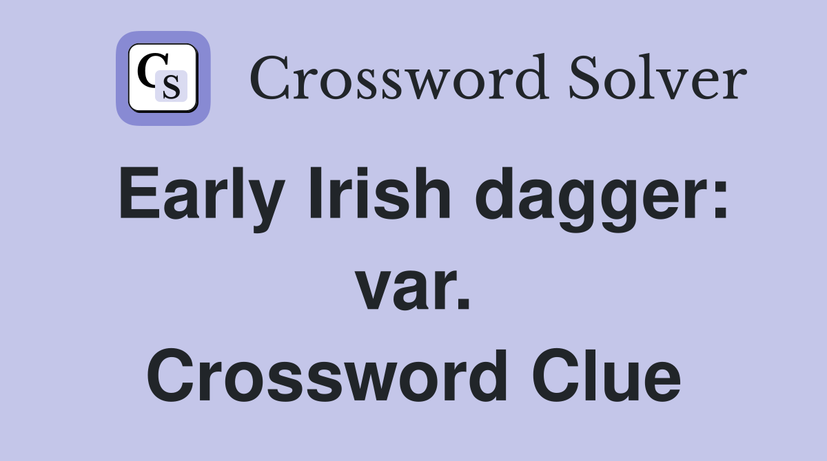 Early Irish dagger: var. Crossword Clue