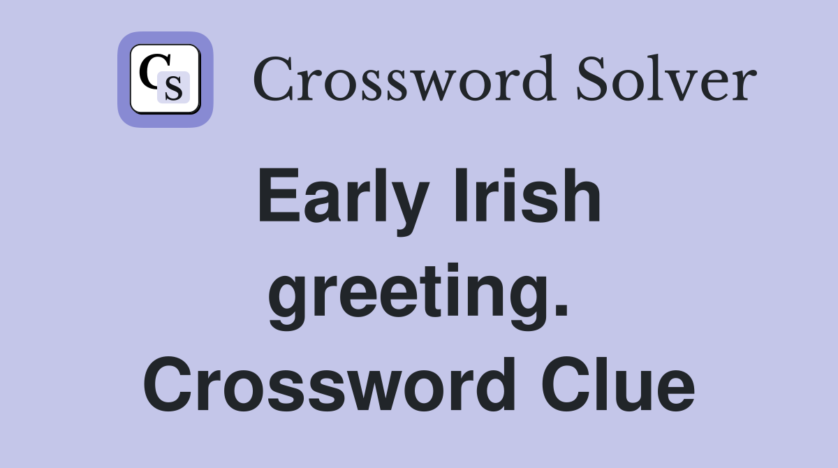 Early Irish greeting. Crossword Clue