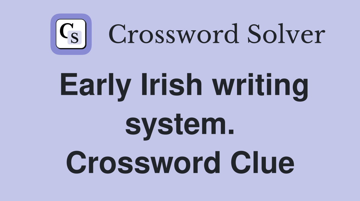 Early Irish writing system. Crossword Clue