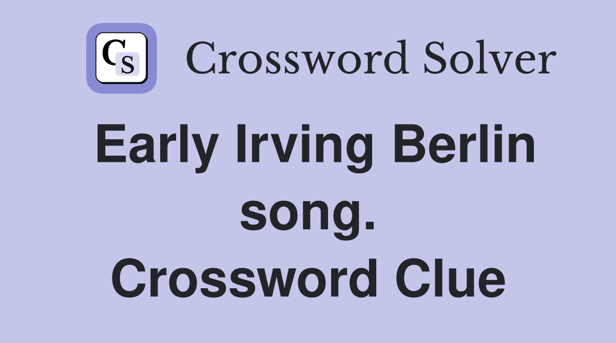 Early Irving Berlin song. Crossword Clue