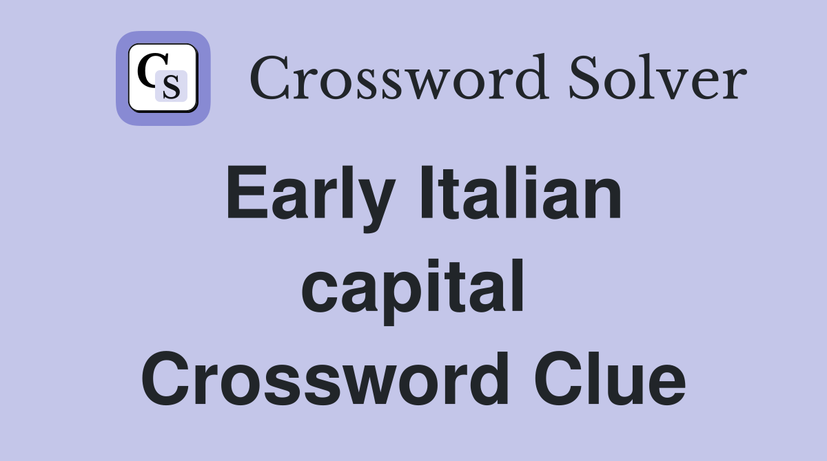 Early Italian capital Crossword Clue