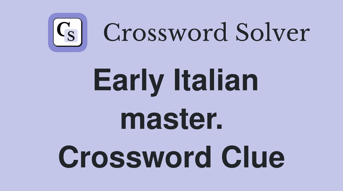 Early Italian master. Crossword Clue