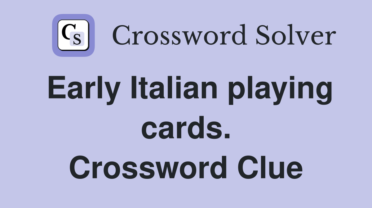 Early Italian playing cards. Crossword Clue