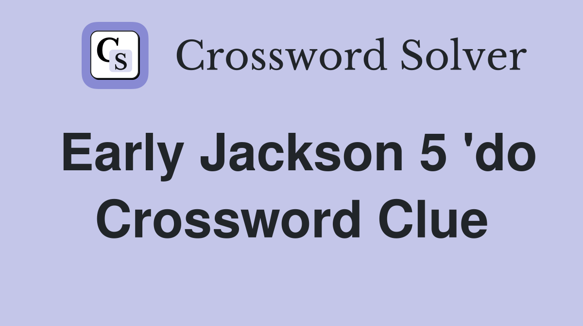 Early Jackson 5 'do Crossword Clue