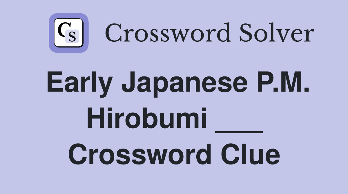 Early Japanese P.M. Hirobumi ___ Crossword Clue