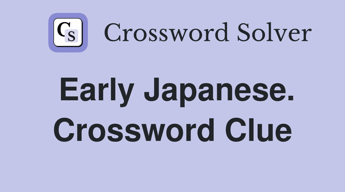 Early Japanese. Crossword Clue