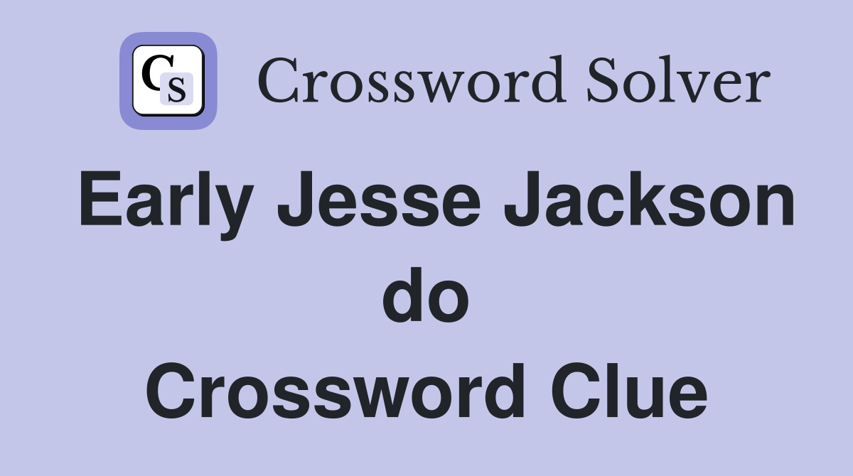 Early Jesse Jackson do Crossword Clue