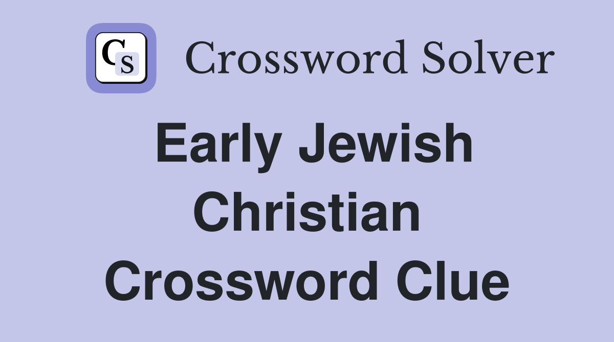 Early Jewish Christian Crossword Clue