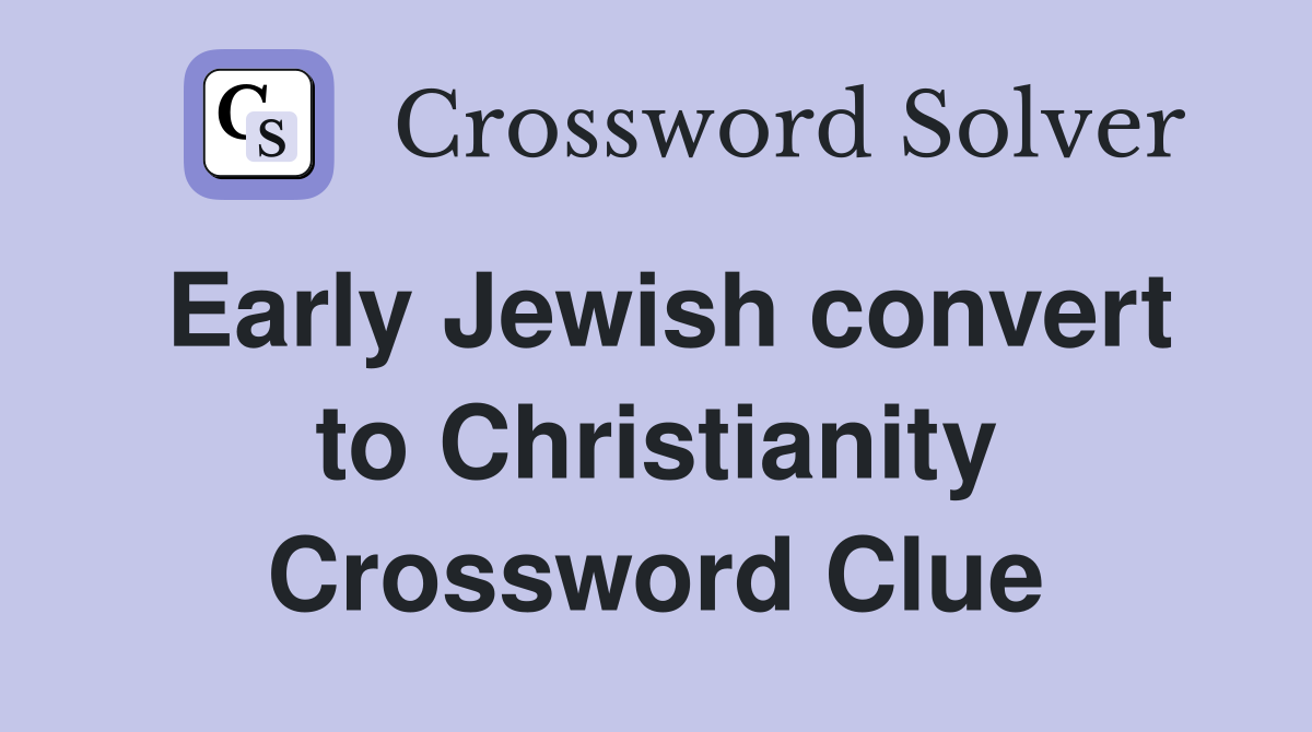 Early Jewish convert to Christianity Crossword Clue