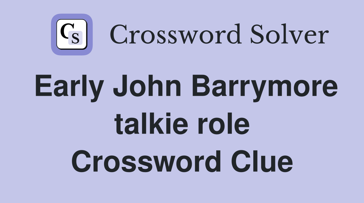 Early John Barrymore talkie role Crossword Clue