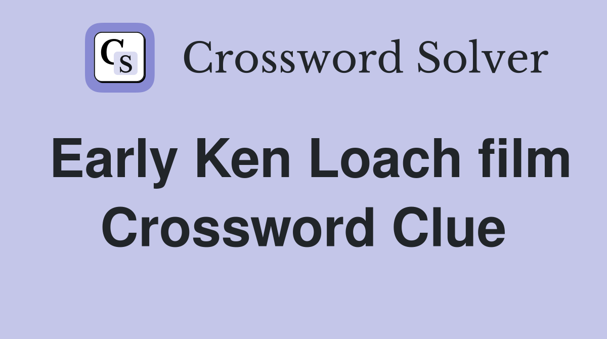 Early Ken Loach film Crossword Clue