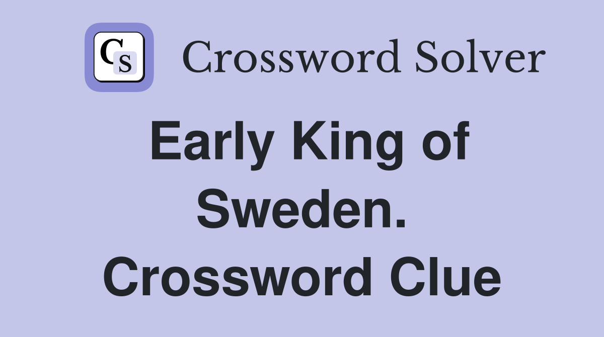 Early King of Sweden. Crossword Clue