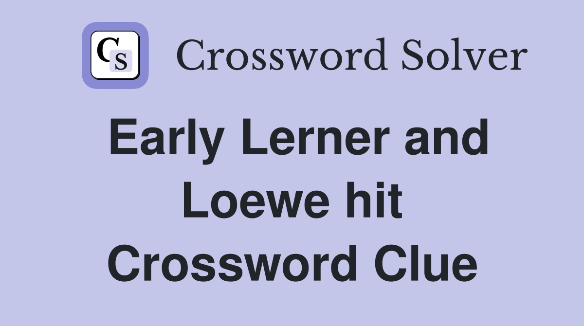 Early Lerner and Loewe hit Crossword Clue
