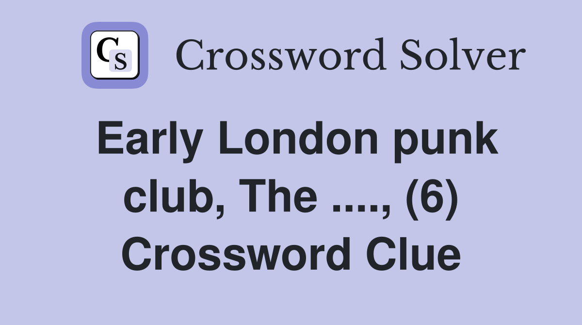 Early London punk club, The ...., (6) Crossword Clue