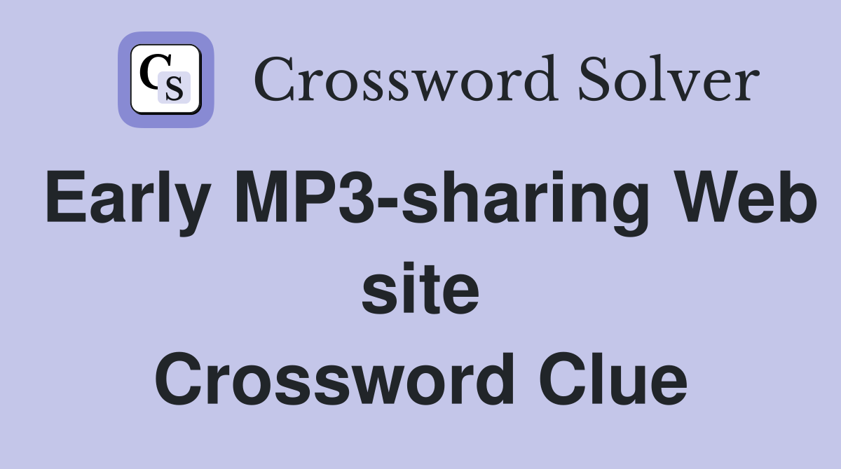 Early MP3-sharing Web site Crossword Clue