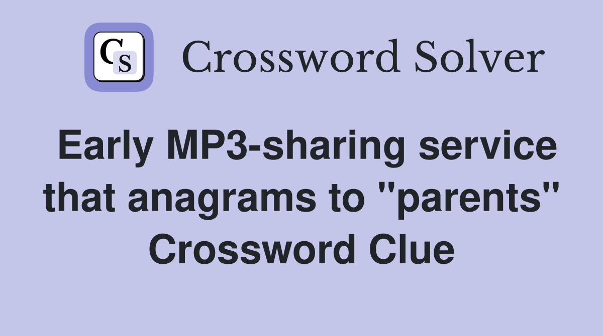 Early MP3-sharing service that anagrams to "parents" Crossword Clue