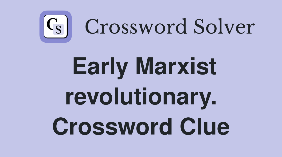 Early Marxist revolutionary. Crossword Clue