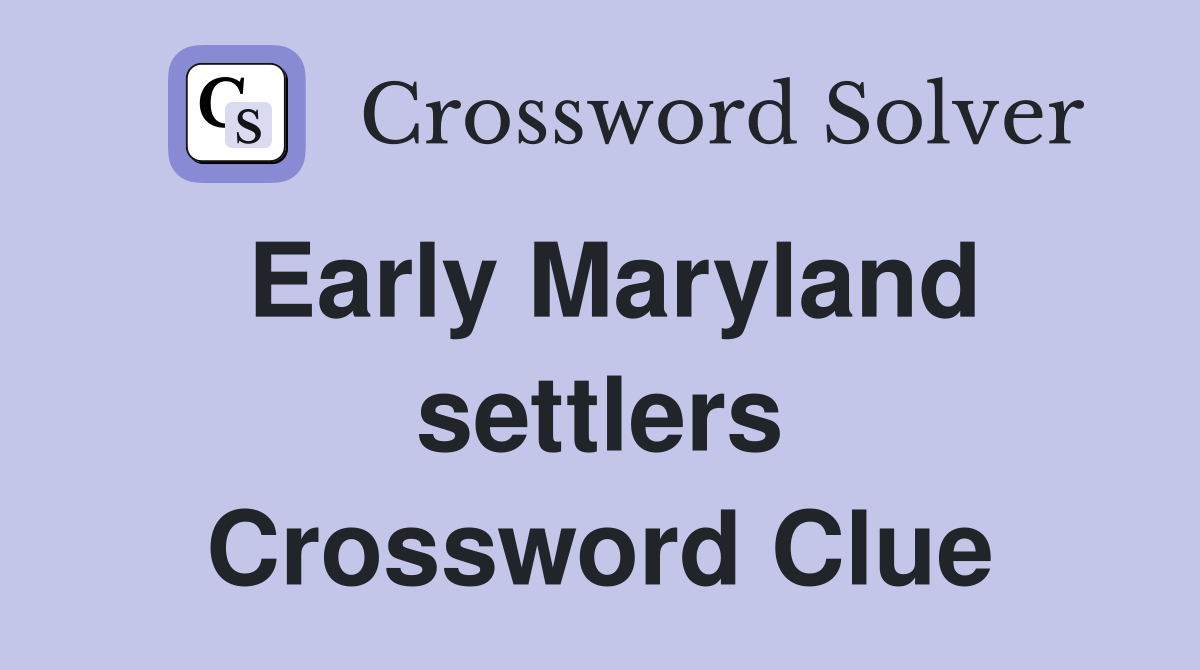 Early Maryland settlers Crossword Clue
