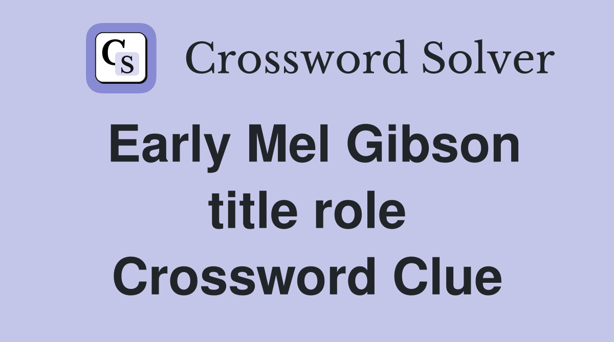 Early Mel Gibson title role Crossword Clue
