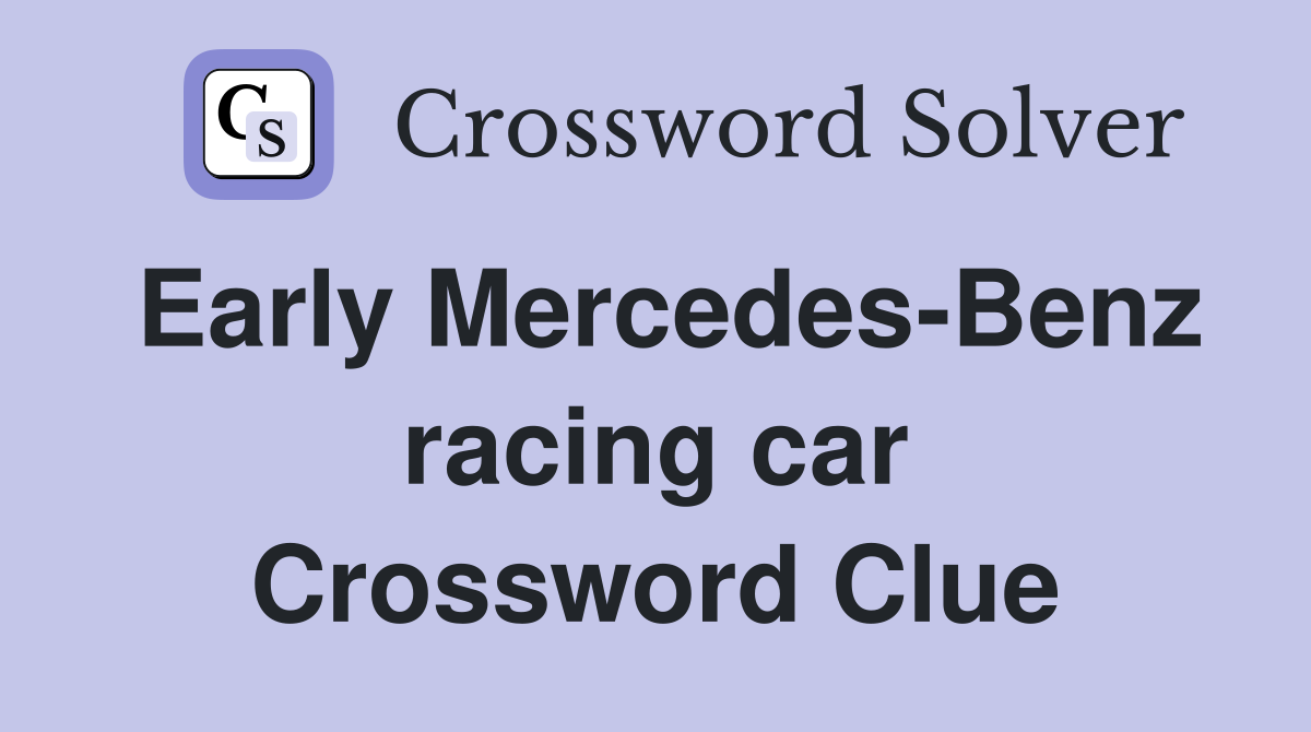 Early Mercedes-Benz racing car Crossword Clue