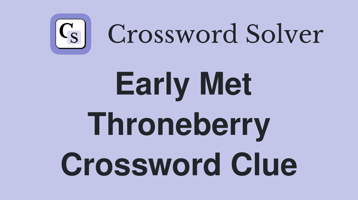 Early Met Throneberry Crossword Clue