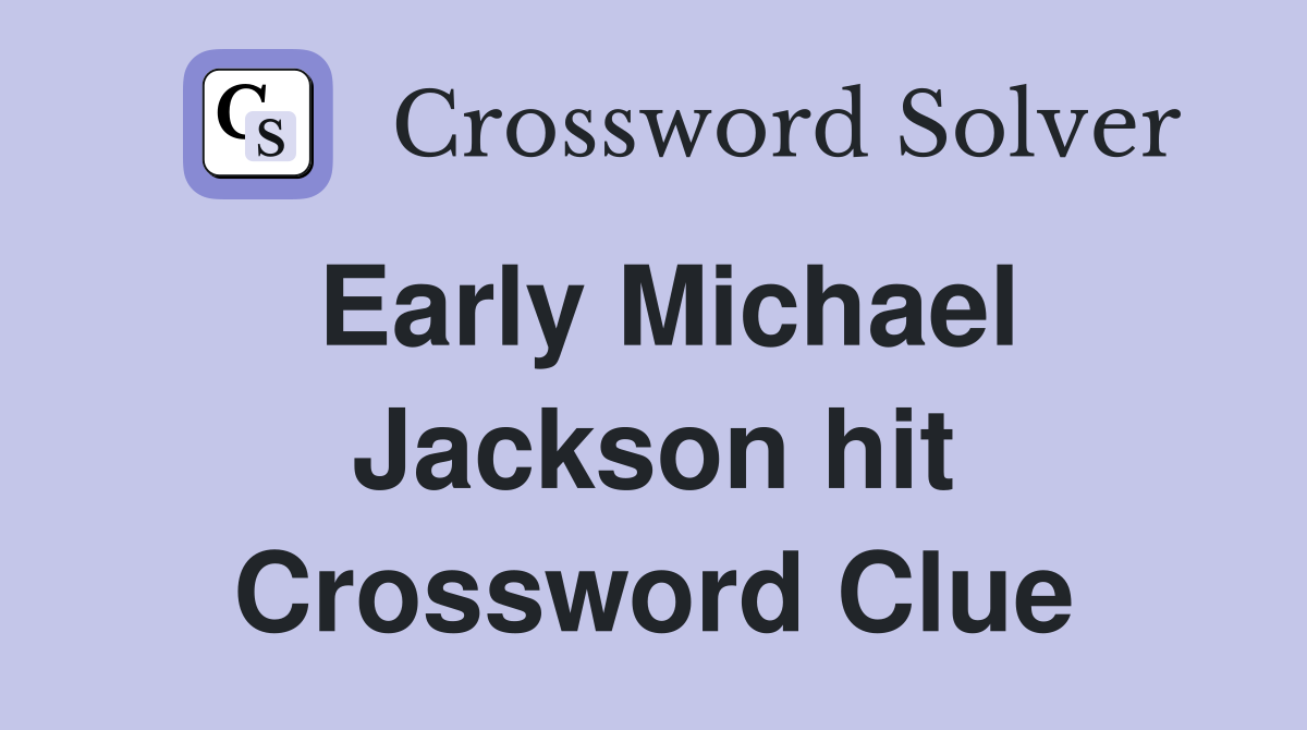 Early Michael Jackson hit Crossword Clue