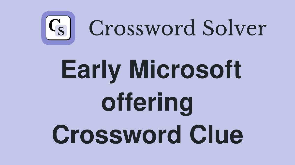Early Microsoft offering Crossword Clue