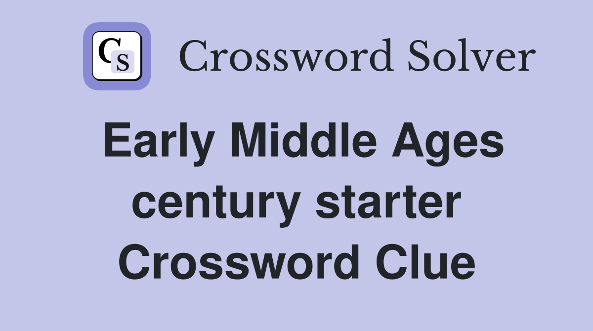 Early Middle Ages century starter Crossword Clue
