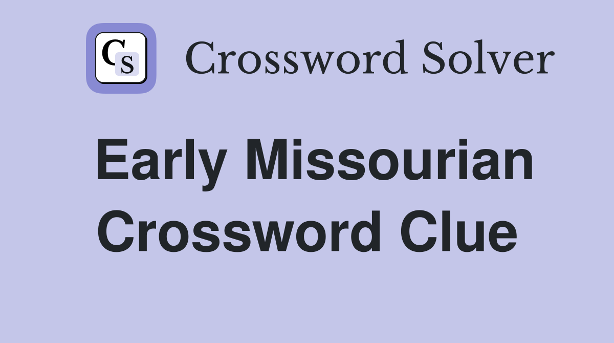 Early Missourian Crossword Clue