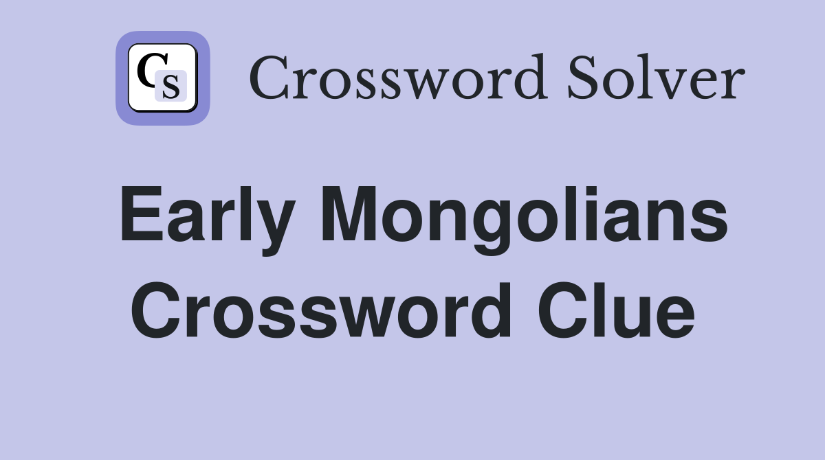 Early Mongolians Crossword Clue
