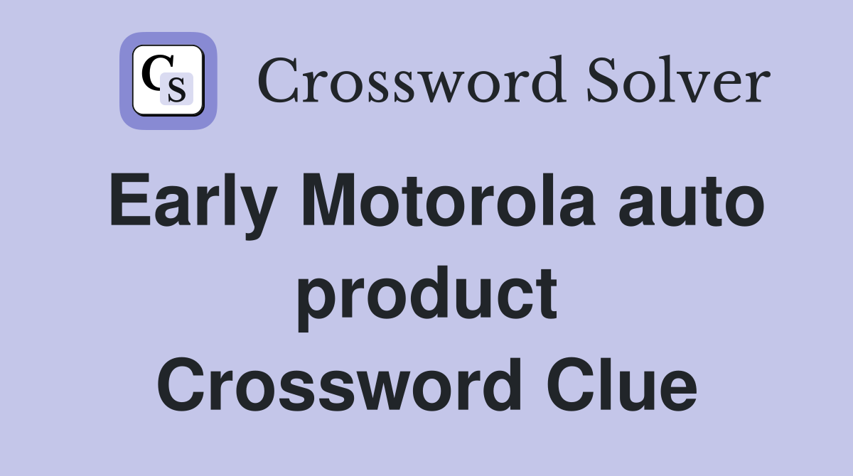 Early Motorola auto product Crossword Clue