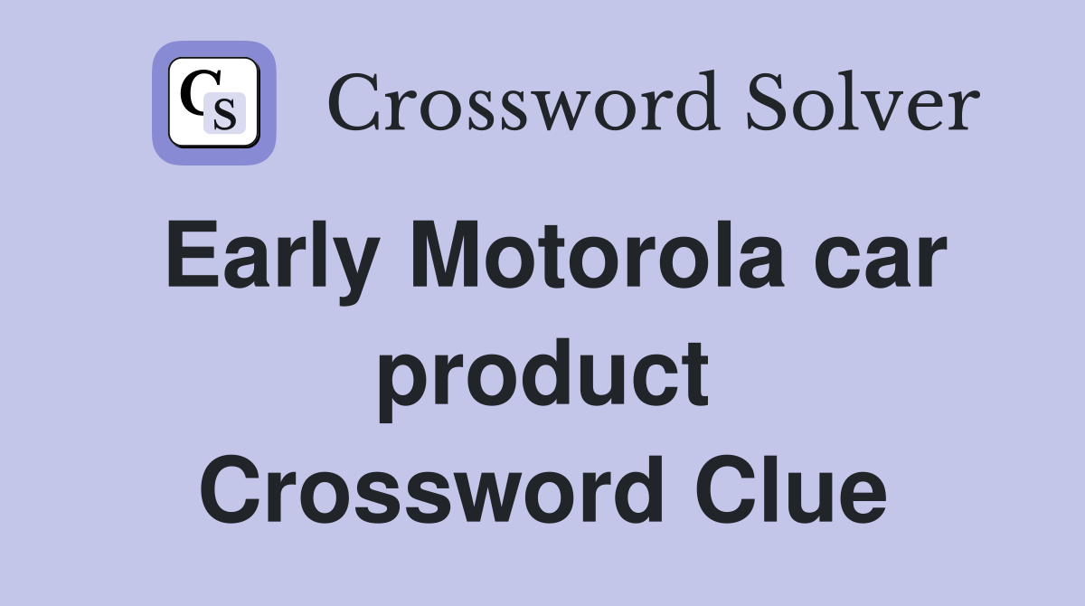 Early Motorola car product Crossword Clue