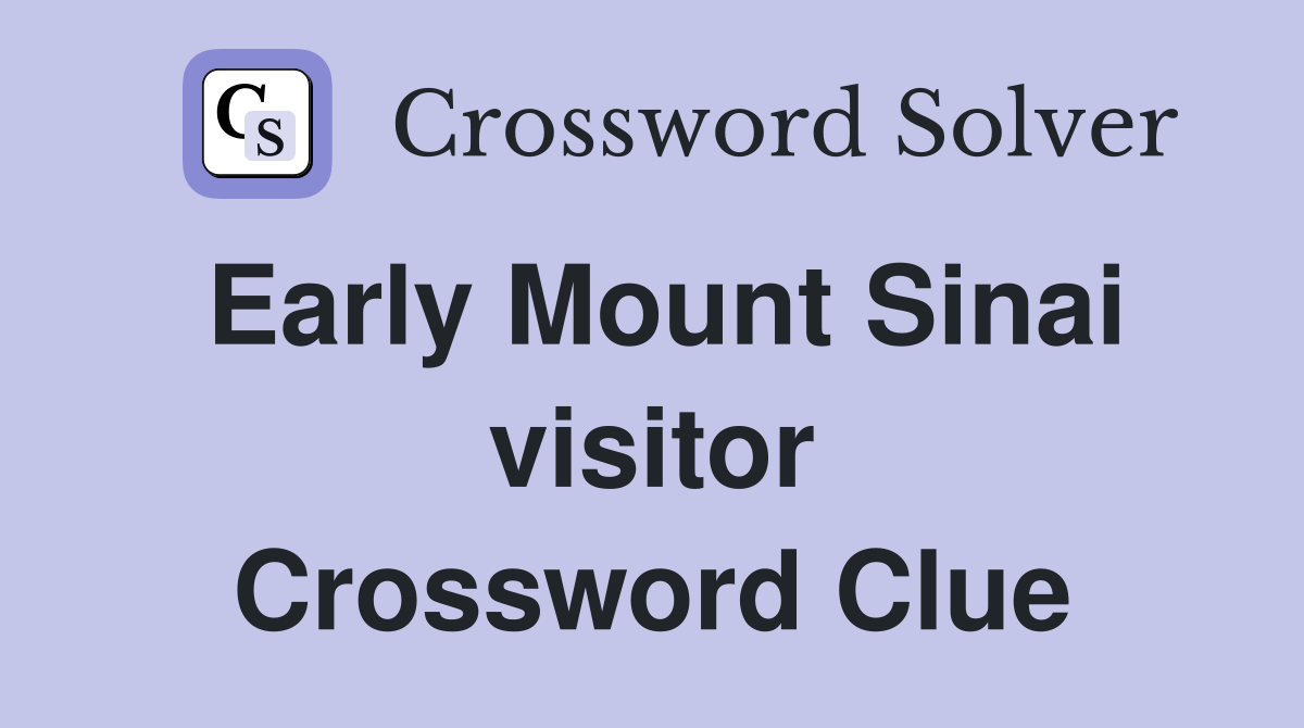 Early Mount Sinai visitor Crossword Clue
