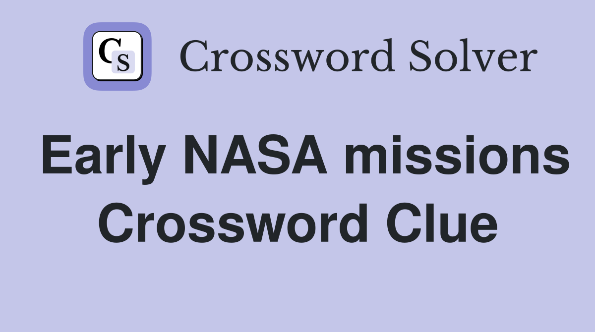 Early NASA missions Crossword Clue