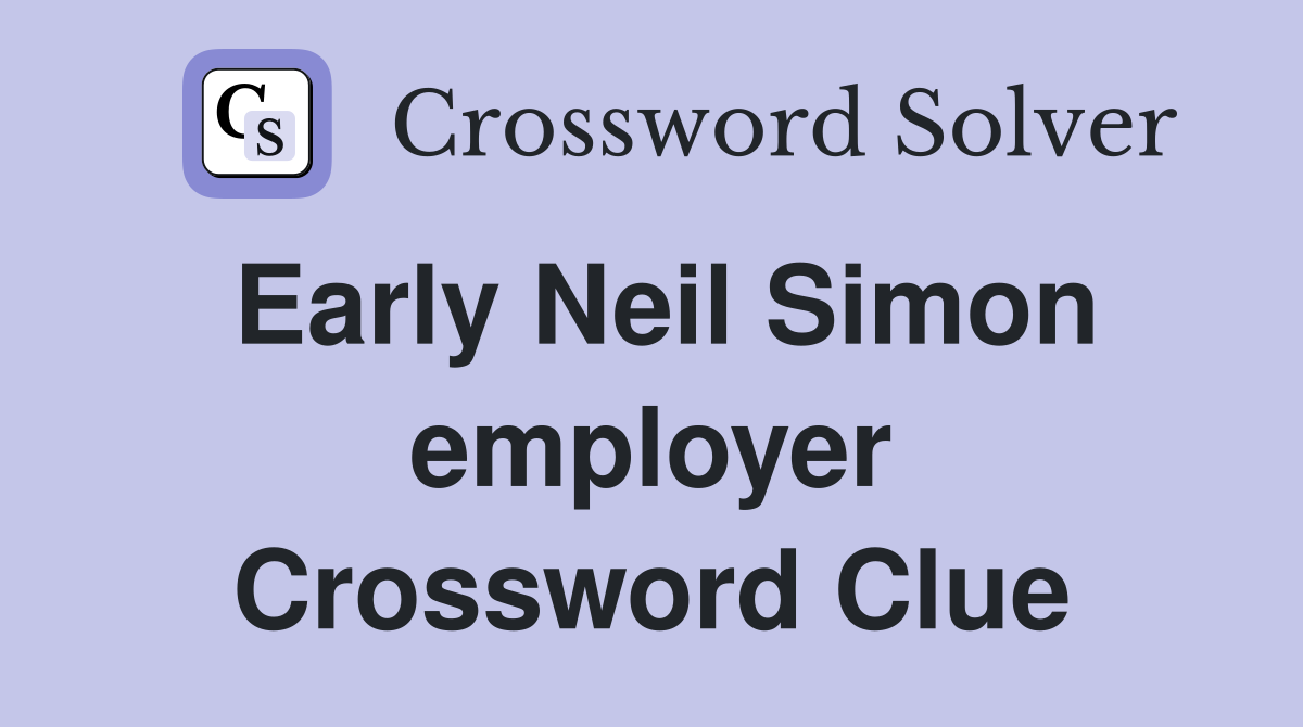 Early Neil Simon employer Crossword Clue