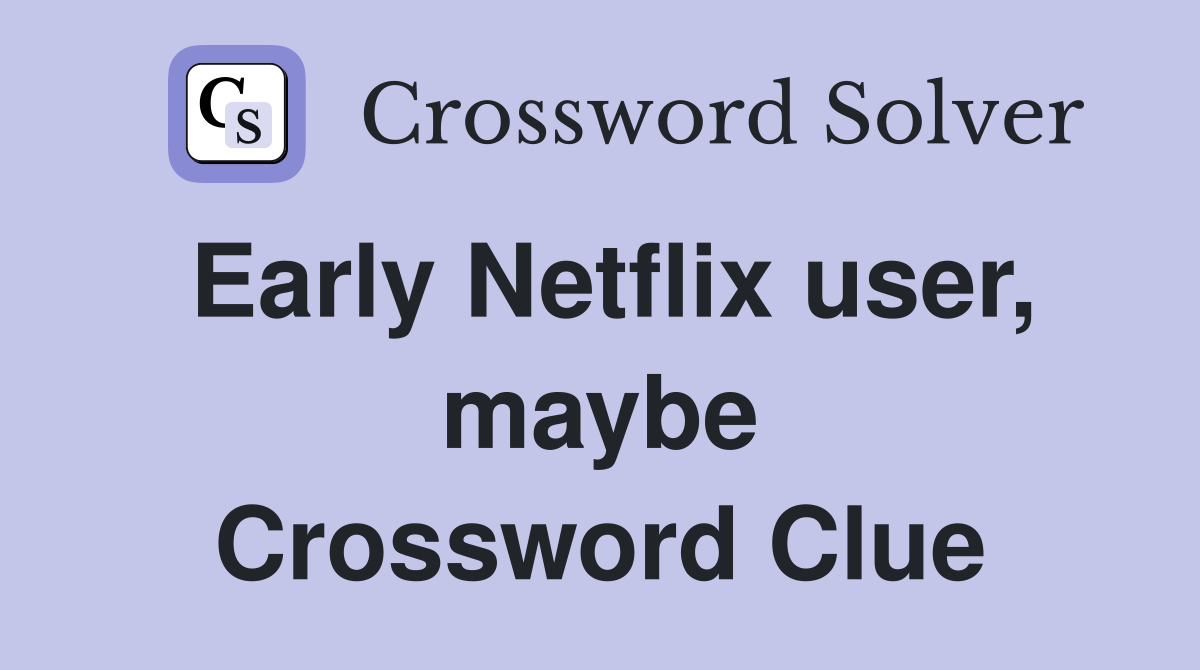 Early Netflix user, maybe Crossword Clue