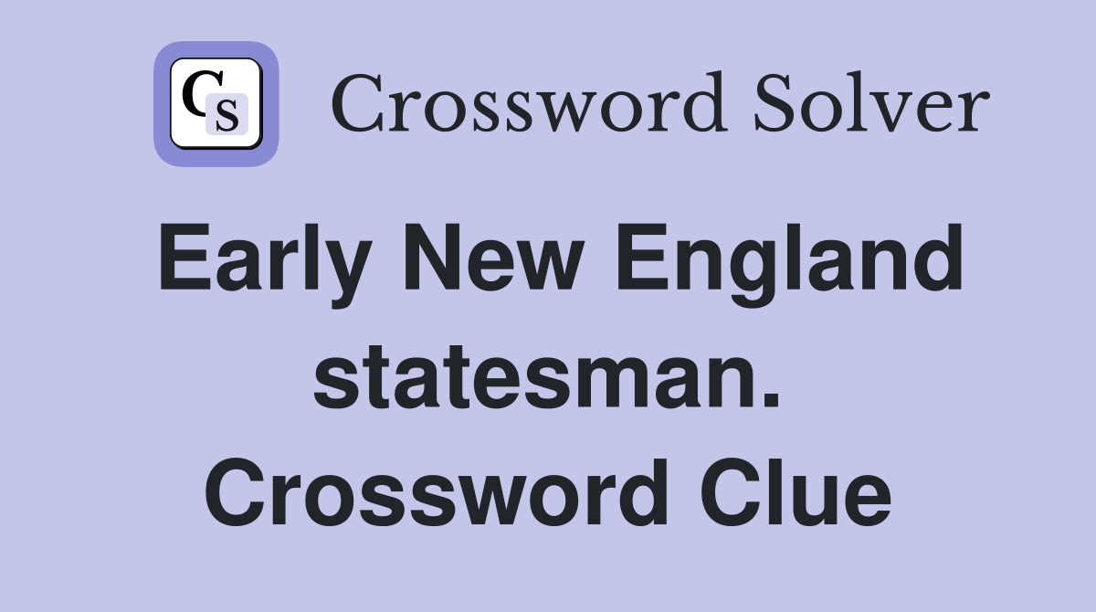 Early New England statesman. Crossword Clue